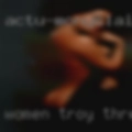 Women Troy, threesomes